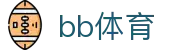 bb体育APP - BB贝博体育官方网站